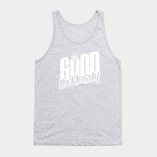 Do Good Recklessly Tank Top